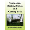 Abandoned, Beaten, Broken and Coming Back