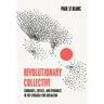 Revolutionary Collective: Comrades, Critics, and Dynamics in the Struggle for Socialism