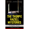 THE THORPE HAZELL MYSTERIES - Complete Series: 9 Thrillers in One Volume: Peter Crane's Cigars, The Affair of the Corridor Express, How the Bank Was S