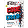 Code Crash: Why Artificial Intelligence Turns Code Into Intent and Why We Now Need to Rethink Digital Products from Scratch