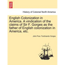English Colonization in America. a Vindication of the Claims of Sir F. Gorges as the Father of English Colonization in America, Etc.