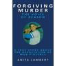 Forgiving Murder - The Voice of Reason: A True Story About The Devastation of Mob Violence