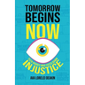Tomorrow Begins Now: Teen Heroes Who Faced Down Injustice