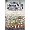 The Navy of Henry VIII & Elizabeth I: English Naval Wafare, Exploration & Vessels during the 16th Century
