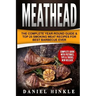 Meathead: The Complete Year-Round Guide & Top 25 Smoking Meat Recipes For Best Barbecue Ever + Bonus 10 Must-Try Bbq Sauces