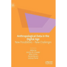 Anthropological Data in the Digital Age: New Possibilities - New Challenges