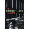 The Misinterpellated Subject