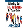 Bringing Out the Winner in Your Child: The Building Blocks of Successful Parenting
