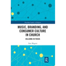 Music, Branding and Consumer Culture in Church: Hillsong in Focus