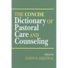 The Concise Dictionary of Pastoral Care and Counseling