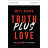 Truth Plus Love Bible Study Guide: The Jesus Way to Influence
