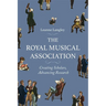 The Royal Musical Association: Creating Scholars, Advancing Research