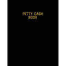 Petty Cash Book: Voucher Log, Balance Record, Keep Track Of Small Business Accounts & Personal Accounting Ledger, Expenses & Income Bookkeeping Journa