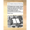 A Remarkable Case in Surgery: Wherein an Account Is Given of an Uncommon Fracture and Depression of the Skull, in a Child about Six Years Old; ... A