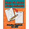 How To Draw Cute Animals, Drawing Copybook For Kids: Learn To Draw Over 50 Cute Creatures, Using This Easy To Follow Drawing Copybook