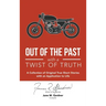 Out of the Past with a Twist of Truth: A Collection of Original True Short Stories with an Application to Life