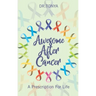 Awesome After Cancer: A Prescription for Life