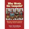 Who Wrote the Gospels? Why New Testament Scholars Challenge Church Traditions