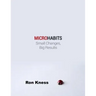 Micro Habits: Small Changes - Big Results