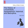 The History of Lincolnshire, Topographical, Historical, and Descriptive.