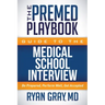 The Premed Playbook Guide to the Medical School Interview: Be Prepared, Perform Well, Get Accepted