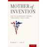 Mother of Invention: How the Government Created "free-Market" Health Care