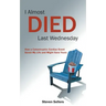 I Almost Died Last Wednesday: How a Catastrophic Cardiac Event Saved My Life and Might Save Yours
