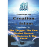 Concept of Creation in Islam: Volume 1: The Throne, The Pen, Divine Decree The Heavens & The Earth