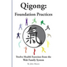 Qigong: Foundation Practices: Twelve Health Exercises From The Wah Family System