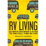 RV Living: An Ultimate Beginner's Guide To The Full-time RV Life - 111 Exclusive Tips And Tricks For Motorhome Living, including
