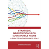 Strategic Negotiations for Sustainable Value: A Guide to Lasting Business Deals