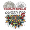 50 Amazing Mandalas Coloring Book For Adults: An Adult Coloring Book With 50 Big And Detailed Mandala Designs, High-Quality Paper, White Background, F