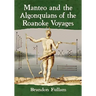 Manteo and the Algonquians of the Roanoke Voyages