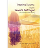 Treating Trauma from Sexual Betrayal: The Essential Tools for Healing