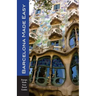 Barcelona Made Easy: The Best Walks, Sights, Restaurants, Hotels and Activities