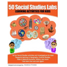50 Social Studies Labs: Learning Activities for Kids