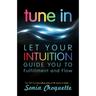 Tune in: Let Your Intuition Guide You to Fulfillment and Flow