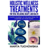 Holistic Wellness Treatments for Total Wellbeing, Beauty, and Health: Pamper Yourself to the Max from the Comfort of Your Home