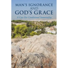 Man's Ignorance and God's Grace