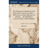 The Wisdom of God Manifested in the Works of the Creation in two Parts, ... With Answers to Some Objections. By John Ray, ... The Fifth Edition Correc