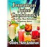 Jamaican Juice Cookbook: 30 of The Most Refreshing Jamaican Juices