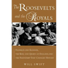 The Roosevelts and the Royals: Franklin and Eleanor, the King and Queen of England, and the Friendship That Changed History