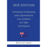 Offshore Petroleum and Greenhouse Gas Storage Act 2006 (Australia) (2018 Edition)