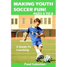 Making Youth Soccer Fun! Ages 4 to 8: A Guide to Coaching