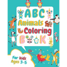 ABC Animals Coloring Book for Kids Ages 3-5: Fun Children's Activity Coloring Books for Toddlers and Kindergarten Ages 3, 4 & 5.