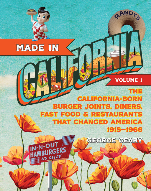 Made in California, Volume 1: The California-Born Diners, Burger Joints, Restaurants & Fast Food That Changed America, 1915-1966 - Paperback by Books by splitShops