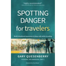 Spotting Danger for Travelers: Build Situational Awareness to Keep Safe While Traveling
