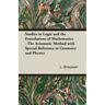 Studies in Logic and the Foundations of Mathematics - The Axiomatic Method with Special Reference to Geometry and Physics