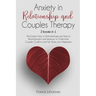 Anxiety in Relationship and Couples Therapy: 2 Books in 1: : The Easiest Way to Eliminate, Insecurity, Fear of Abandonment and Jealousy to Overcome Co
