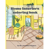 Home Interior coloring book: An adult coloring book to bring relaxation and feed your imagination.